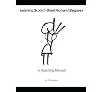 Learning Scottish Great Highland Bagpipes: A Teaching Method (Quality Piping with JD Ingraham)