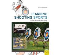 Learning Shooting Sports: Archery, Rifle, Pistol