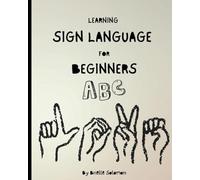Learning Sign Language For Beginners: A Sign Language Color Book That Offers Alphabet Teachings And Provide Visuals For Inquisitive Beginners