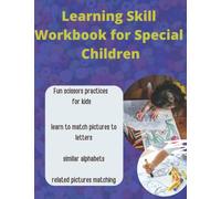 Learning Skill Workbook for Special Children: Fun scissors practices for kids: learn to match pictures to letters, similar alphabets & related pictures matching