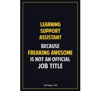 Learning Support Assistant Because Freaking Awesome Is Not An Official Job Title: 6x9 Career Motivational Notebook 120 Pages For Employees