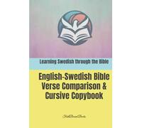 Learning Swedish through the Bible: English-Swedish Bible Verse Comparison & Cursive Copybook: Lär dig svenska och engelska genom Bibeln
