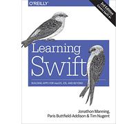 Learning Swift: Building Apps for Macos, Ios, and Beyond