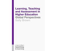 Learning, Teaching and Assessment in Higher Education: Global Perspectives (Teaching and Learning)