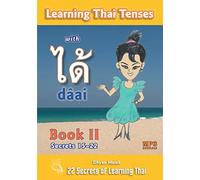 Learning Thai Tenses with dâai ได้ Book II: 22 Secrets of Learning Thai