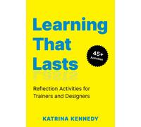 Learning That Lasts : Reflection Activities for Trainers and Designers