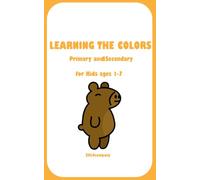LEARNING THE COLORS: Primary and secondary For children aged 1-7
