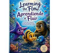 Learning the Flow: The Adventures of Starla, Shelly, and Sunny. Aprender a Fluir: Las Aventuras de Starla, Shelly y Sunny.: A Picture Book that ... Ilustrado que Invita a los Niños a Pensar.