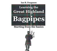 Learning the Great Highland Bagpipes: Starting from the basics