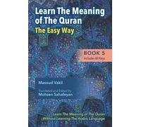 Learning The Meaning of The Quran The Easy Way Book 5 (Includes All Keys): New Approach to Learning The Meaning of The Quran Without Having to Learn The Arabic Language