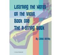 Learning the Notes on the Violin, Book One, the A-String Book