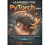 Learning the PyTorch Way: A Beginner-Friendly Guide to Training, Optimizing, and Deploying Neural Networks (Teaching Robots to Behave (Mostly))