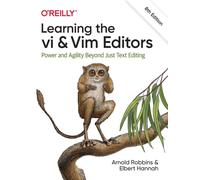 Learning the vi and Vim Editors : Power and Agility Beyond Just Text Editing