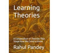 Learning Theories: A Compendium of Theories That Shape How We Come to Know (Education)