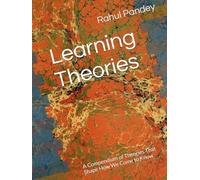 Learning Theories: A Compendium of Theories That Shape How We Come to Know (Education)