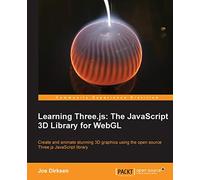 Learning Three.js: The JavaScript 3D Library for WebGL: Three.js makes creating 3D computer graphics on a web browser a piece of proverbial cake, and ... need to know is basic JavaScript and HTML.