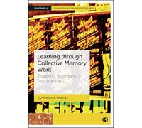 Learning through Collective Memory Work: Troubling Testimonio in Post-war Peru (Bristol Studies in Comparative and International Education)