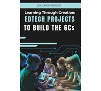 Learning Through Creation: EdTech Projects to Build the 6Cs
