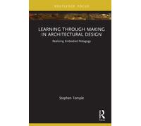 Learning through Making in Architectural Design : Realizing Embodied Pedagogy