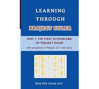 LEARNING THROUGH PROJECT EULER PART 1. THE FIRST 25 PROBLEMS OF PROJECT EULER with programs in Pascal, C++ and Java (LEARNING THROUGH PROJECT EULER SERIES)
