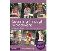 Learning Through Woodwork: Introducing Creative Woodwork in the Early Years