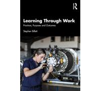 Learning Through Work : Practices, Purposes and Outcomes