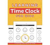 Learning Time Clock For Kids: How To Learn To Tell Time Analog Clock Book Reading Practice Workbook For Kids