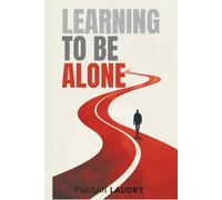 Learning to Be Alone: On Solitude, Boundaries, and Choosing Peace | Letting Go of Loneliness, Embracing Silence, and Finding Peace in Your Own Presence.