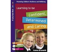 Learning to Be Confident, Determined and Caring for 5 to 7 Year Olds: Promoting Children's Resilience And Wellbeing (Lucky Duck Books)