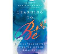 Learning to Be: Finding Your Center After the Bottom Falls Out