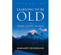 Learning to Be Old: Gender, Culture, and Aging, Third Edition