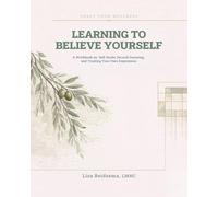 Learning to Believe Yourself: A Workbook on Self Doubt, Second-Guessing, and Trusting Your Own Experience (Craft Your Wellness)
