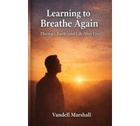 Learning To Breath Again: Theology, Faith and Life After Loss