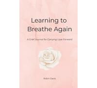 Learning to Breathe Again: A Grief Journal for Carrying Love Forward