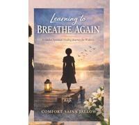 Learning to Breathe Again - A Guided Spiritual Healing Journey for Widows