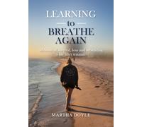 Learning to Breathe Again: Memoir of survival, loss and rebuilding a life after trauma.