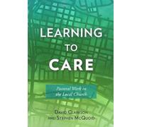 Learning to Care: Pastoral Work in the Local Church: 4