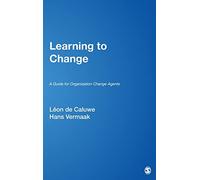 Learning to Change: A Guide for Organization Change Agents