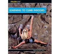 Learning to Climb Indoors (Falcon Guides How to Climb)