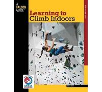 Learning to Climb Indoors (How To Climb Series)