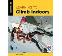 Learning to Climb Indoors, Third Edition (How To Climb Series)