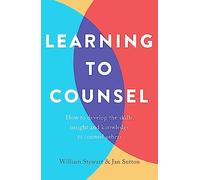 Learning To Counsel, 4th Edition : How to develop the skills, insight and knowledge to counsel others