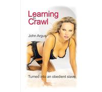 Learning to Crawl: Turned into an obedient slave