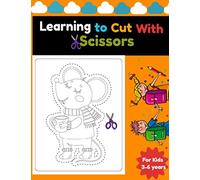 LEARNING TO CUT WITH SCISSORS For Kids 3- 6 years: cutting workbooks/ activity book for preschool boys and girls