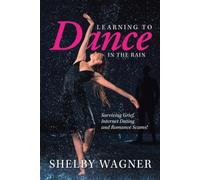 Learning to Dance in the Rain: Surviving Grief, Internet Dating and Romance Scams!