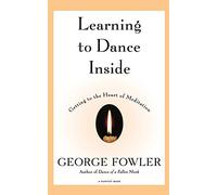 Learning to Dance Inside: Getting to the Heart of Meditation (Harvest Book)