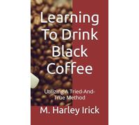Learning To Drink Black Coffee: Utilizing A Tried-And-True Method