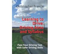 Learning to Drive: Driving Aims and Syllabus (Pass your driving test with safer driving skills)