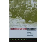 Learning to Eat Soup with a Knife : Counterinsurgency Lessons from Malaya and Vietnam