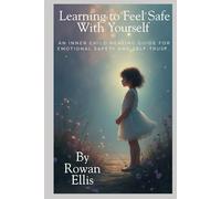 Learning to Feel Safe With Yourself: An Inner Child Healing Guide for Emotional Safety and Self-Trust.